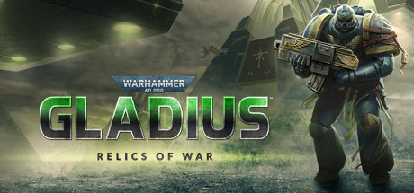 战锤40K：格雷迪厄斯-遗迹之战/Warhammer 40,000: Gladius – Relics of War（v1.7.5）